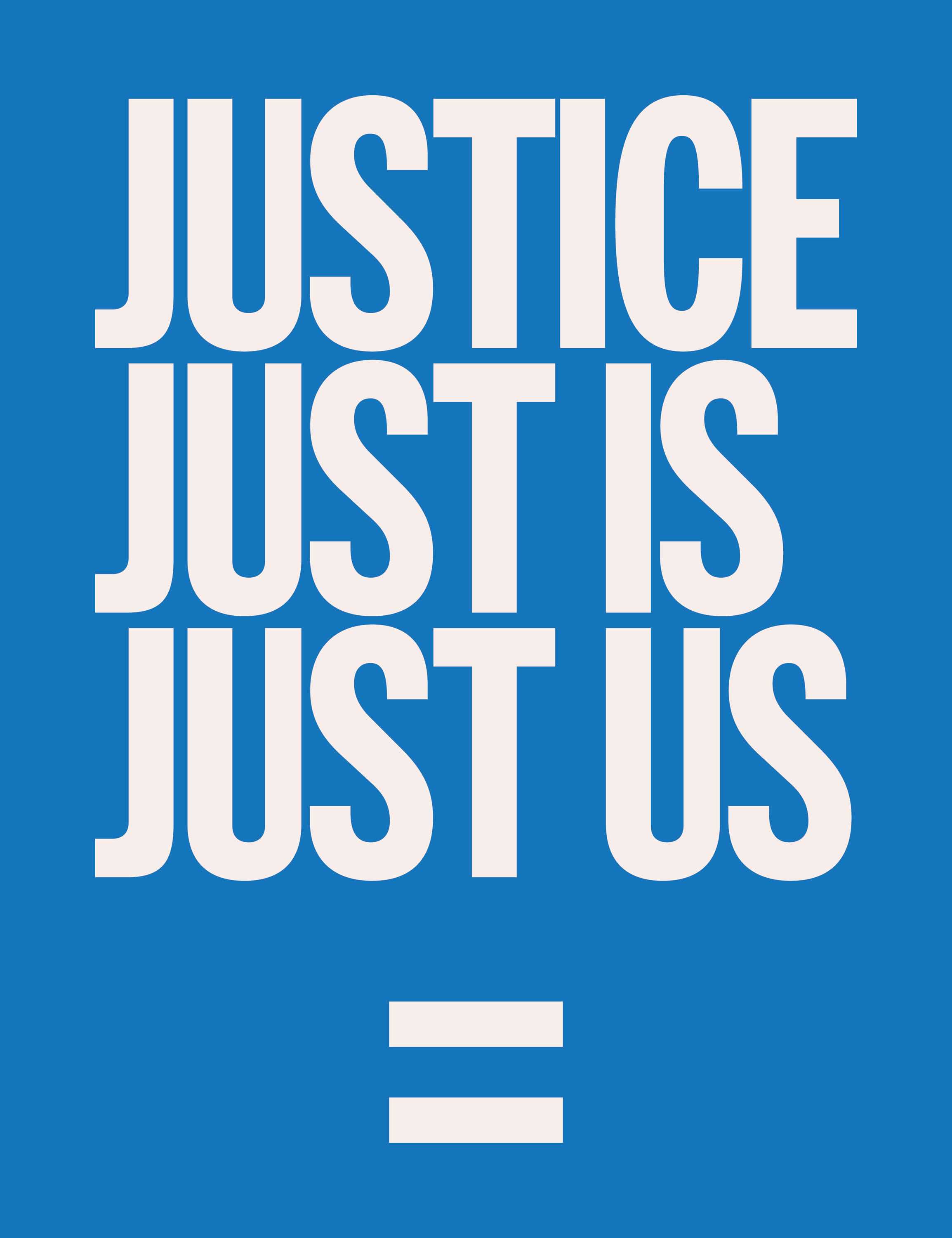 Sky blue poster with writing "JUSTICE JUST IS JUST US in white block lettering.