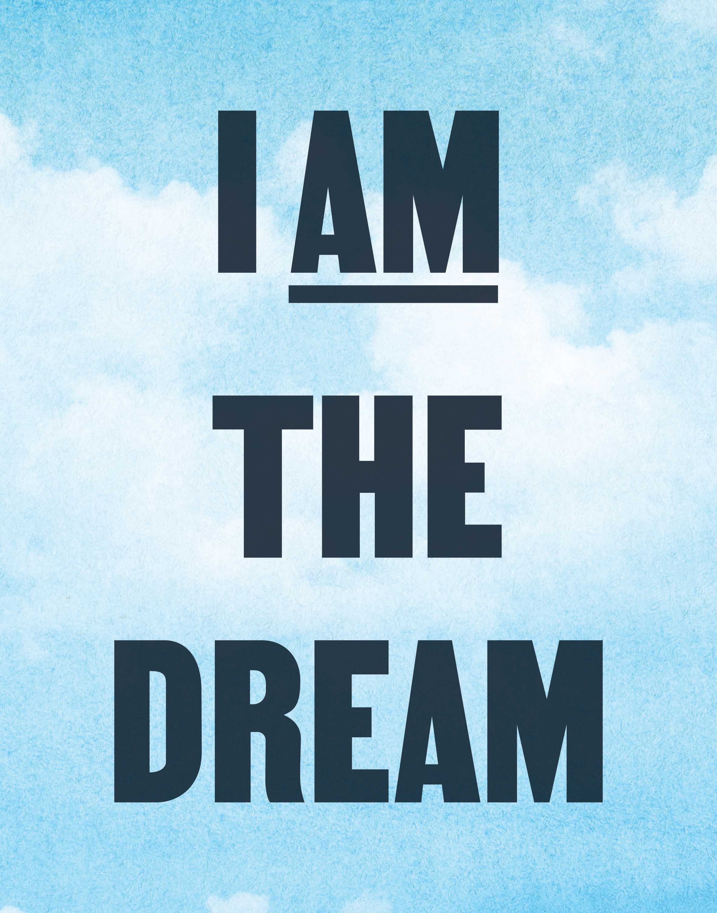 Poster with writing I AM THE DREAM in bold, black lettering.  The background is light blue with white clouds.