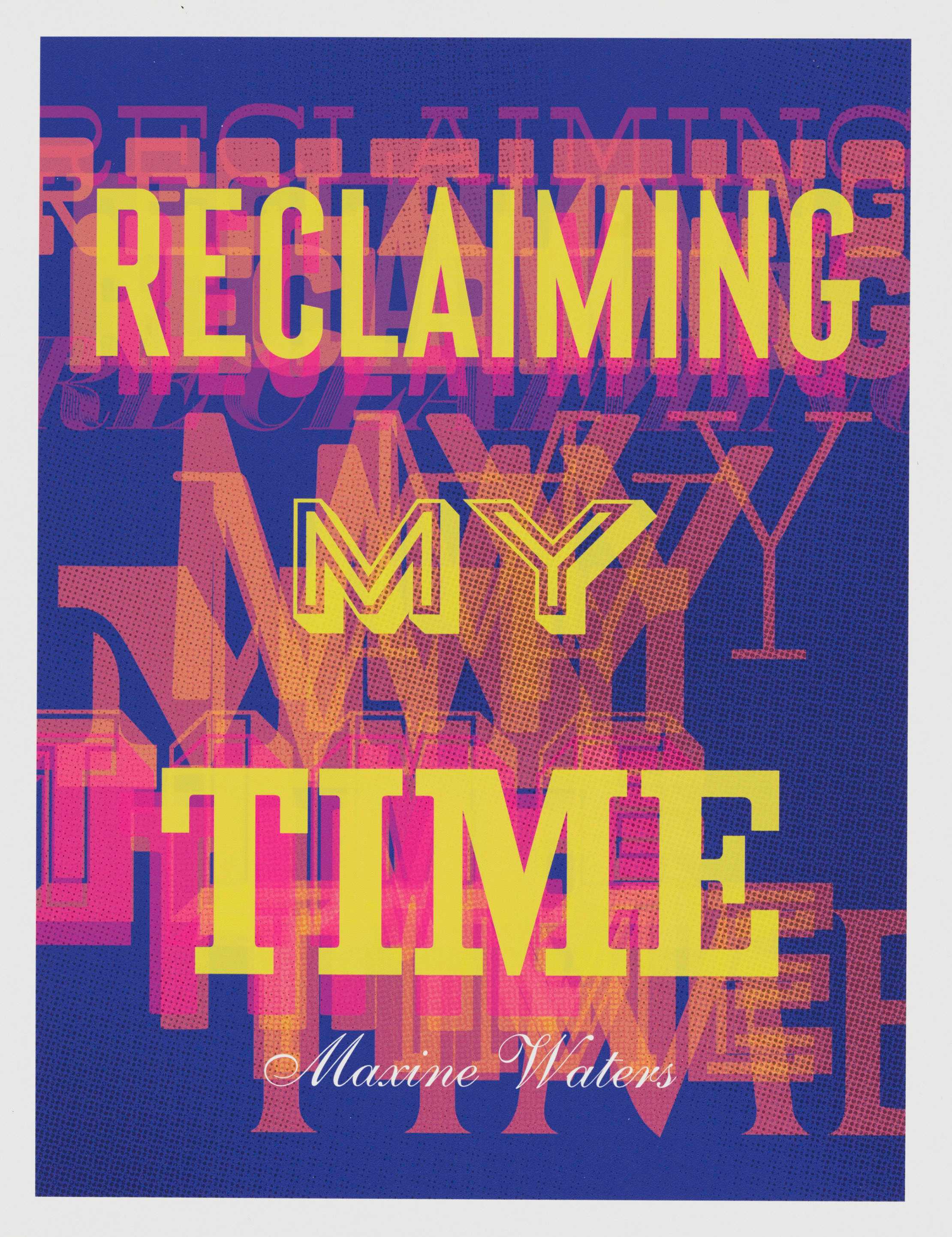 Graphic poster with a stylized overlay text saying "reclaiming my time" with the name "maxine waters" below.