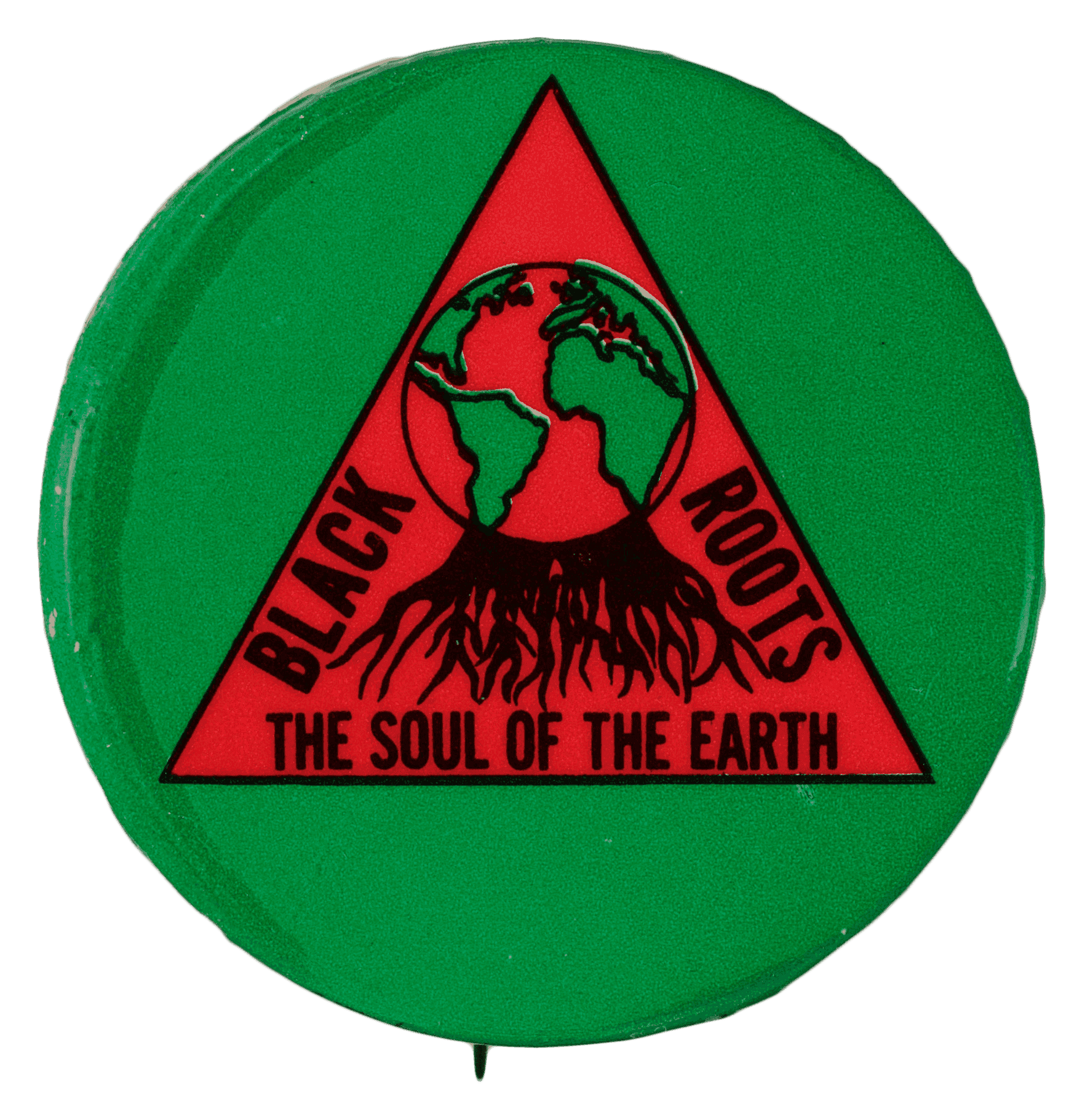 Pinback button with a red triangle, globe, and black roots. The text reads, "Black Roots, The Soul of the Earth."