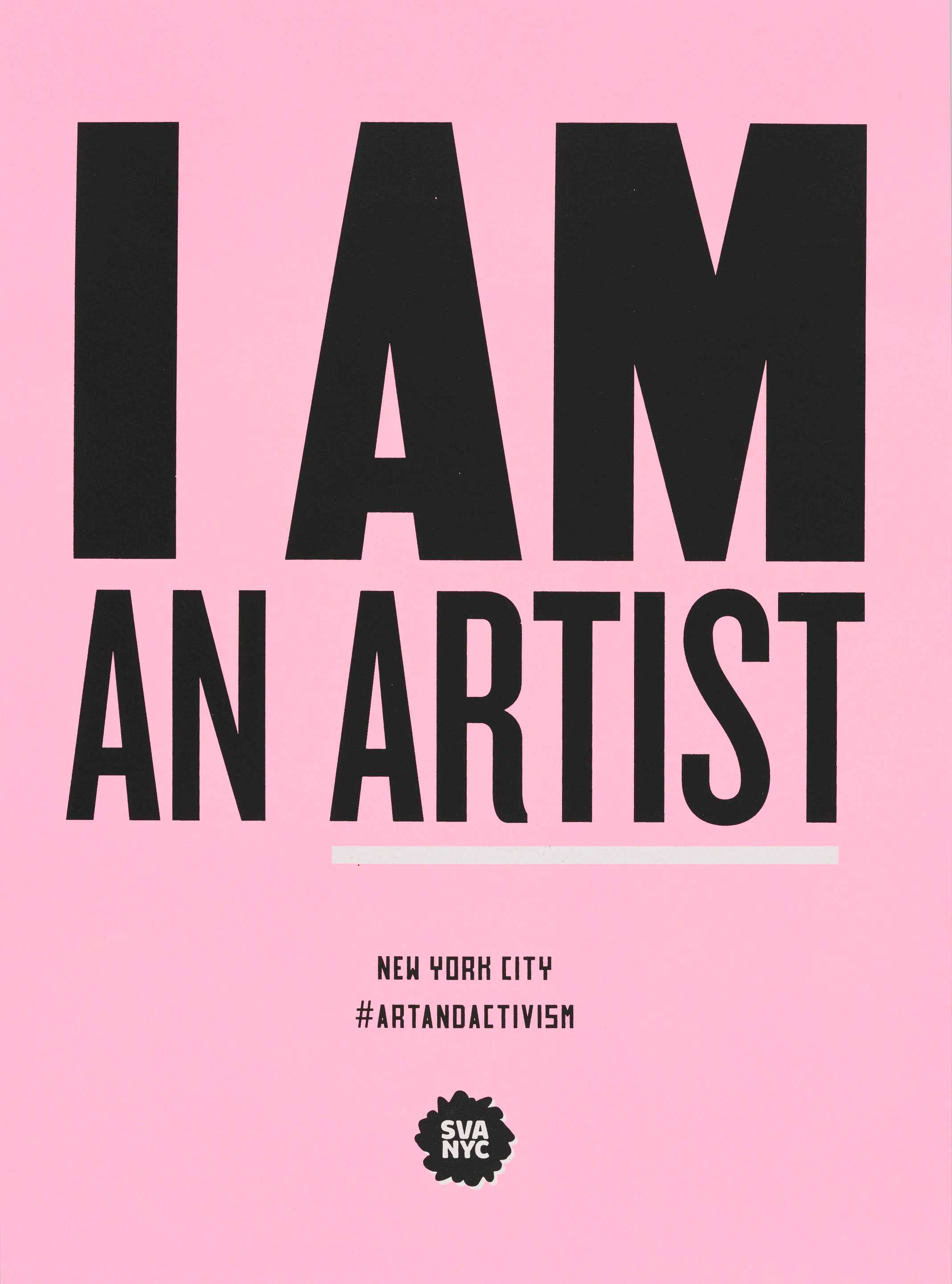 Rectangular poster with bright pink background with black text reading:  “I AM / AN ARTIST.”  Below in smaller text is  “NEW YORK CITY / # ARTANDACTIVISM.”