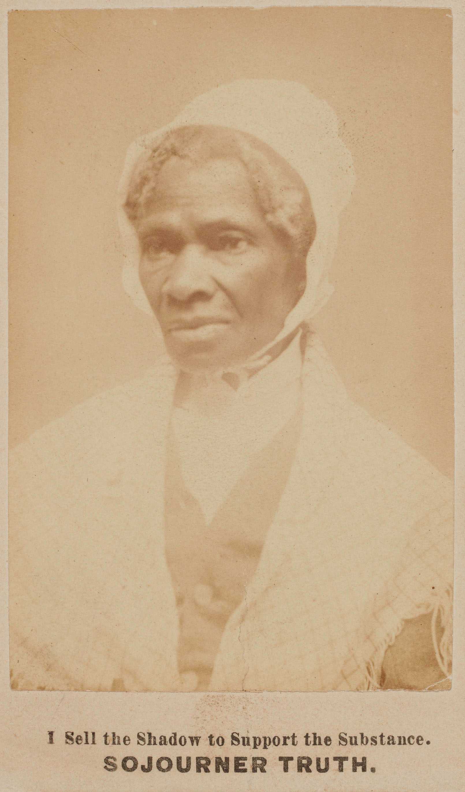 A carte-de-visite bust-length portrait of Sojourner Truth with the text [I Sell the Shadow to Support the Substance./Sojourner Truth.] beneath the image.